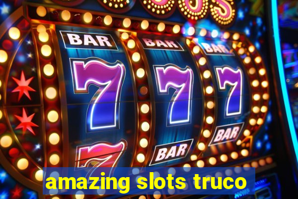 amazing slots truco